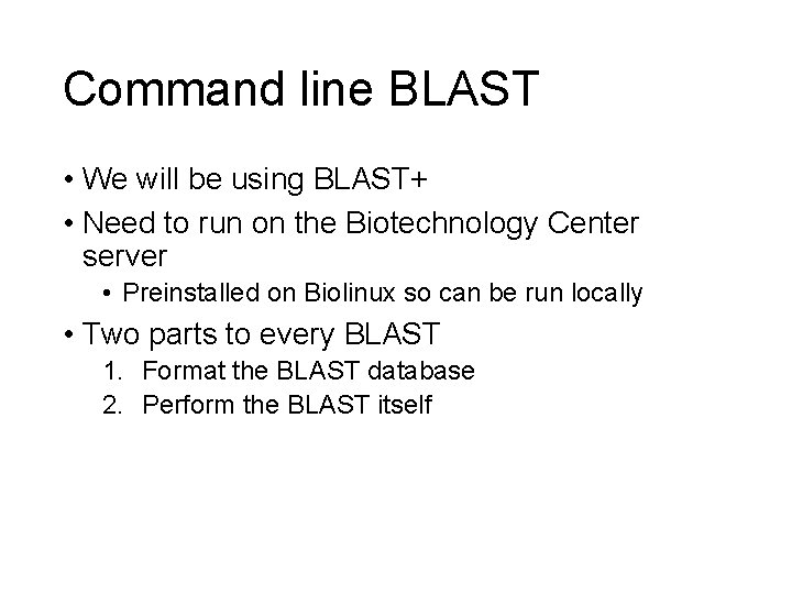 Command line BLAST • We will be using BLAST+ • Need to run on Command line BLAST • We will be using BLAST+ • Need to run on