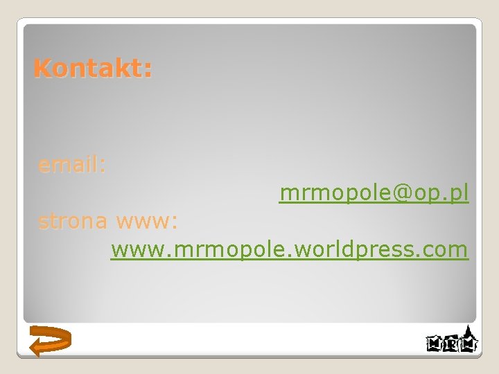 Kontakt: email: mrmopole@op. pl strona www: www. mrmopole. worldpress. com 