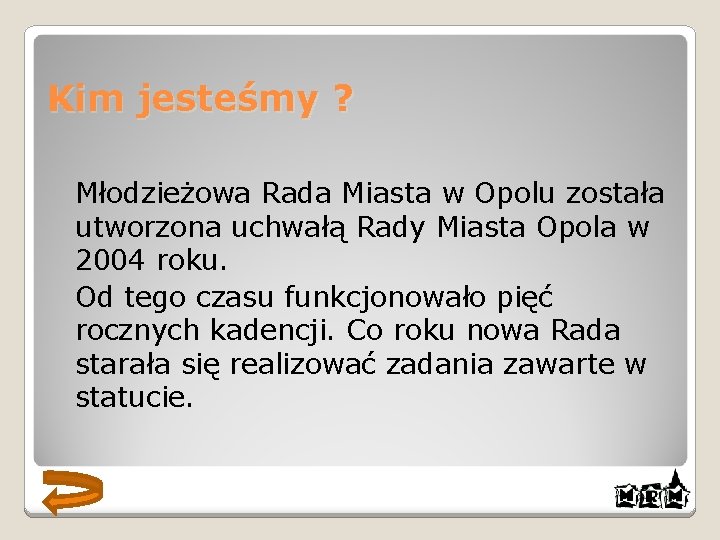 Kim jesteśmy ? Młodzieżowa Rada Miasta w Opolu została utworzona uchwałą Rady Miasta Opola