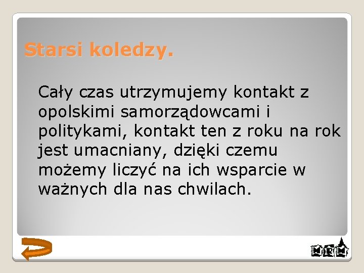 Starsi koledzy. Cały czas utrzymujemy kontakt z opolskimi samorządowcami i politykami, kontakt ten z