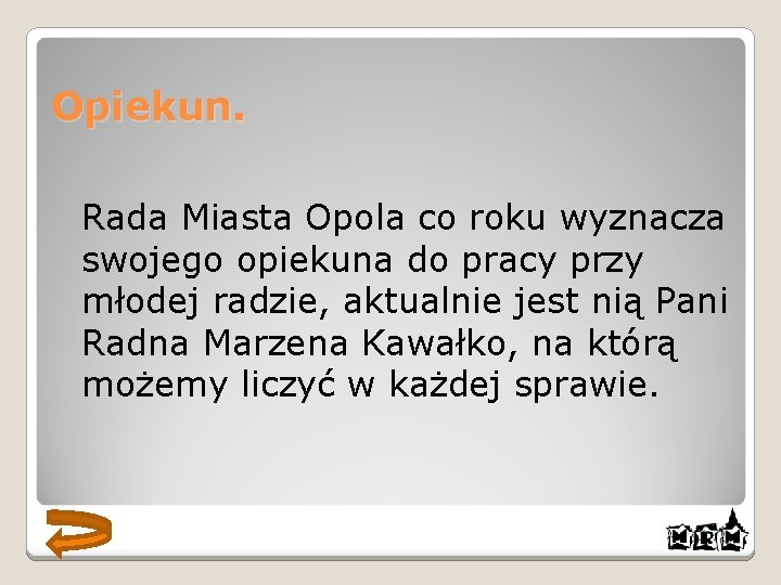 Opiekun. Rada Miasta Opola co roku wyznacza swojego opiekuna do pracy przy młodej radzie,