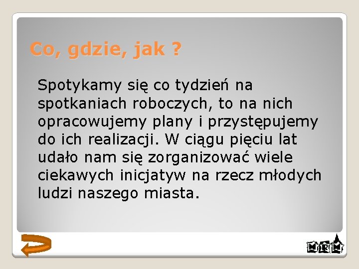 Co, gdzie, jak ? Spotykamy się co tydzień na spotkaniach roboczych, to na nich