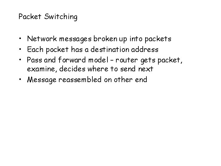 Packet Switching • Network messages broken up into packets • Each pocket has a