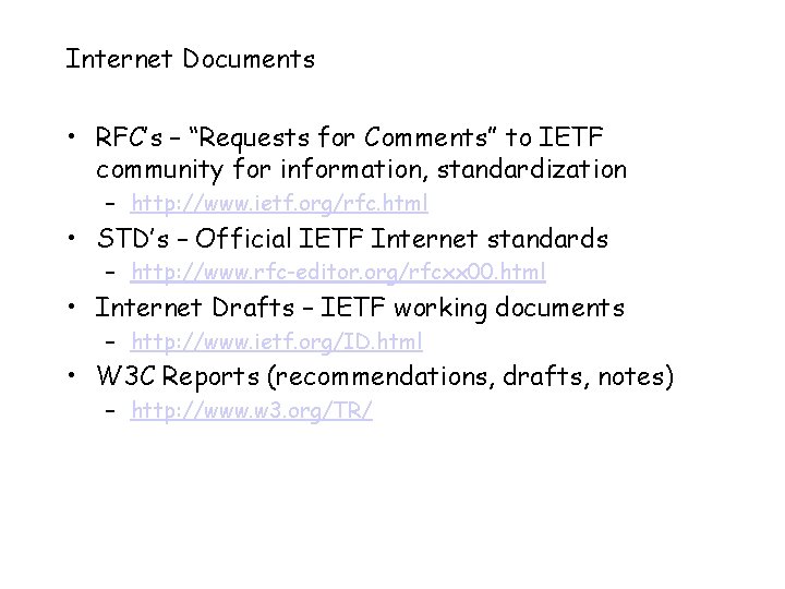 Internet Documents • RFC’s – “Requests for Comments” to IETF community for information, standardization