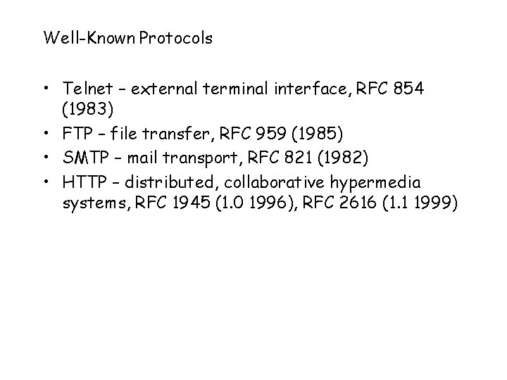 Well-Known Protocols • Telnet – external terminal interface, RFC 854 (1983) • FTP –