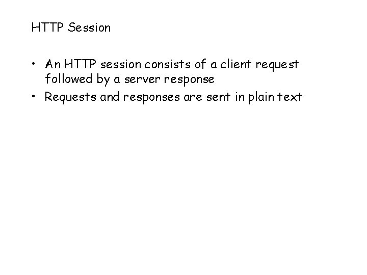 HTTP Session • An HTTP session consists of a client request followed by a