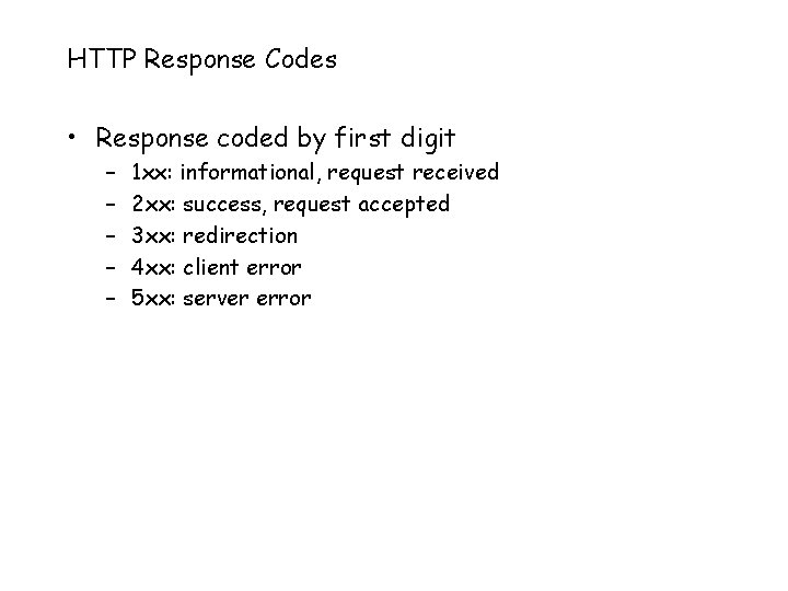 HTTP Response Codes • Response coded by first digit – – – 1 xx: