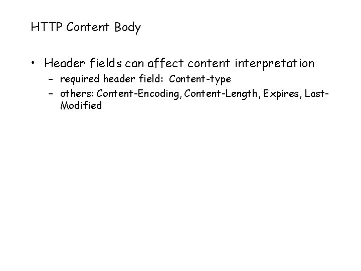 HTTP Content Body • Header fields can affect content interpretation – required header field: