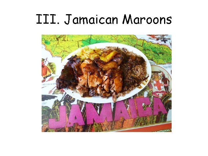 III. Jamaican Maroons 