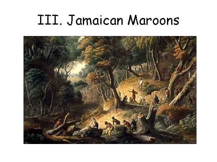 III. Jamaican Maroons 