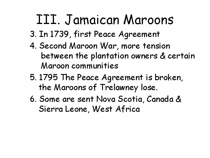 III. Jamaican Maroons 3. In 1739, first Peace Agreement 4. Second Maroon War, more