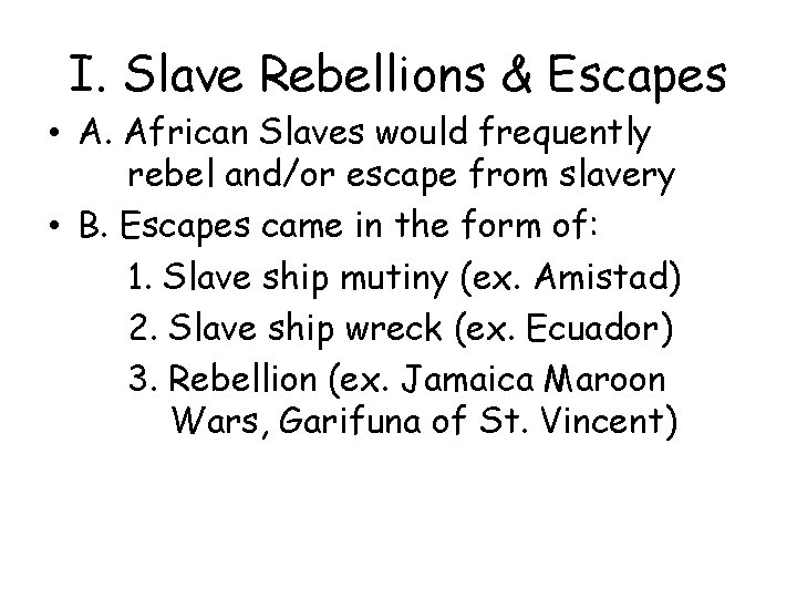 I. Slave Rebellions & Escapes • A. African Slaves would frequently rebel and/or escape