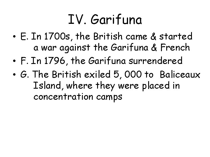 IV. Garifuna • E. In 1700 s, the British came & started a war