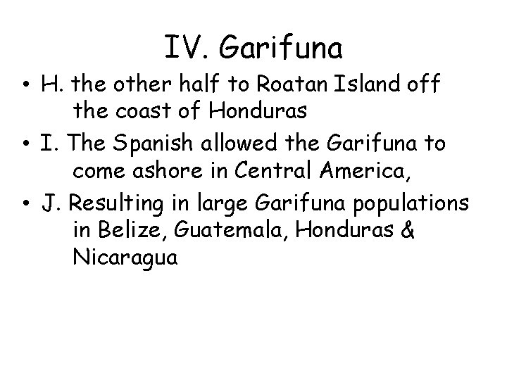 IV. Garifuna • H. the other half to Roatan Island off the coast of