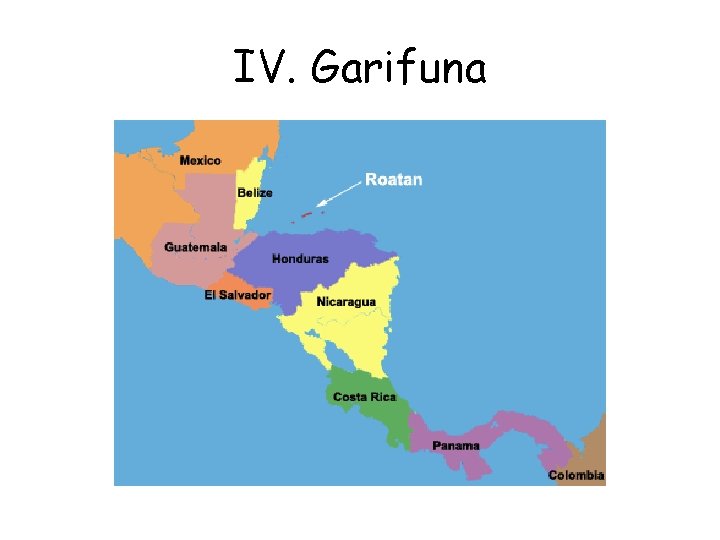 IV. Garifuna 