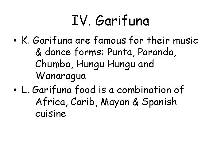 IV. Garifuna • K. Garifuna are famous for their music & dance forms: Punta,