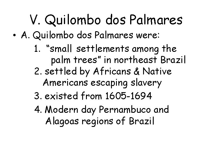 V. Quilombo dos Palmares • A. Quilombo dos Palmares were: 1. “small settlements among