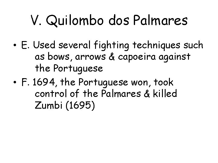 V. Quilombo dos Palmares • E. Used several fighting techniques such as bows, arrows