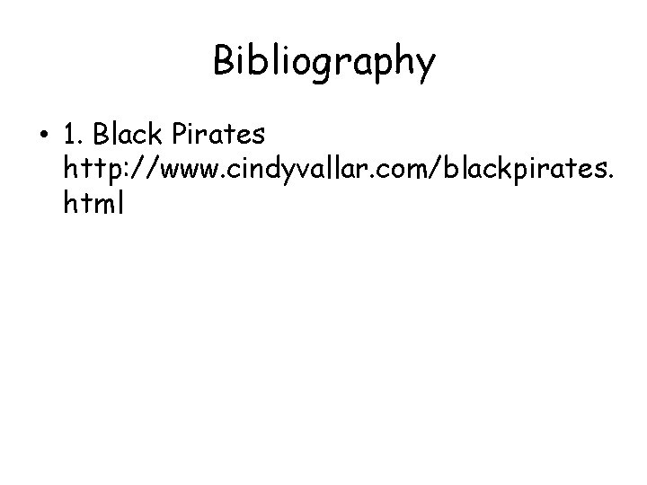 Bibliography • 1. Black Pirates http: //www. cindyvallar. com/blackpirates. html 
