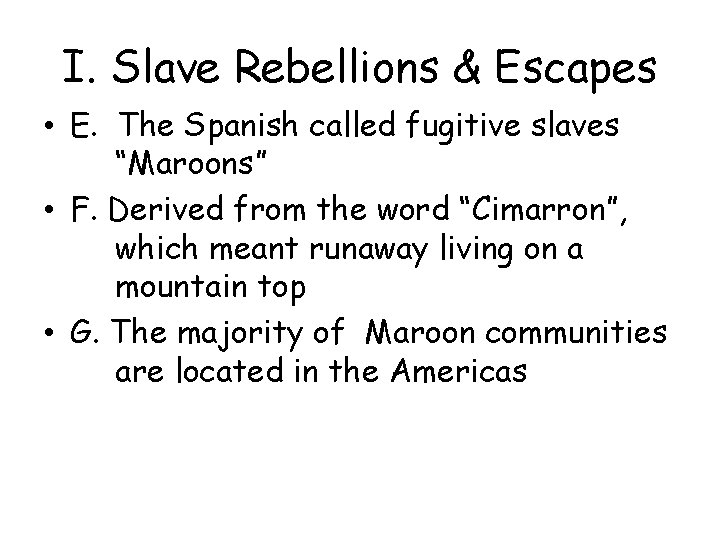 I. Slave Rebellions & Escapes • E. The Spanish called fugitive slaves “Maroons” •