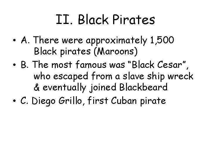 II. Black Pirates • A. There were approximately 1, 500 Black pirates (Maroons) •