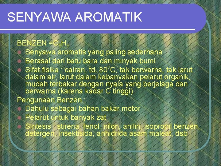 SENYAWA AROMATIK BENZEN =C 6 H 6 l Senyawa aromatis yang paling sederhana l