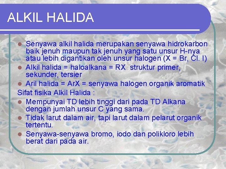 ALKIL HALIDA Senyawa alkil halida merupakan senyawa hidrokarbon baik jenuh maupun tak jenuh yang