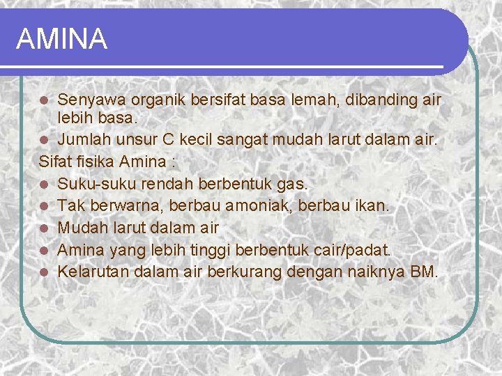 AMINA Senyawa organik bersifat basa lemah, dibanding air lebih basa. l Jumlah unsur C