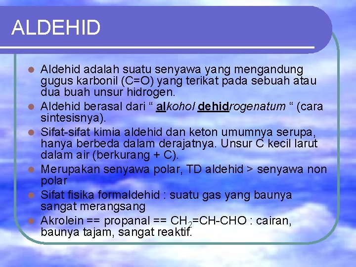 ALDEHID l l l Aldehid adalah suatu senyawa yang mengandung gugus karbonil (C=O) yang