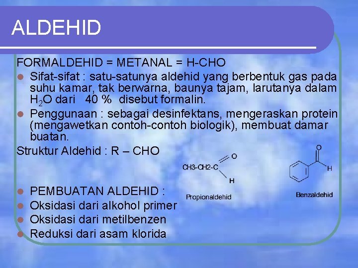 ALDEHID FORMALDEHID = METANAL = H-CHO l Sifat-sifat : satu-satunya aldehid yang berbentuk gas