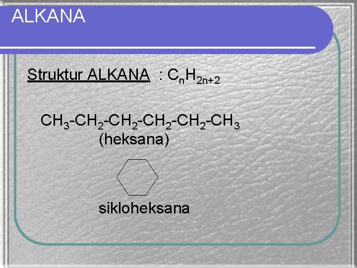 ALKANA Struktur ALKANA : Cn. H 2 n+2 CH 3 -CH 2 -CH 3