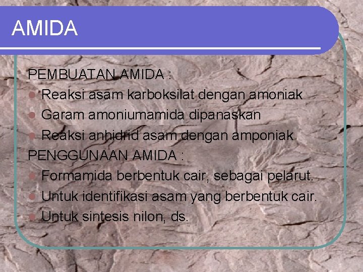 AMIDA PEMBUATAN AMIDA : l Reaksi asam karboksilat dengan amoniak l Garam amoniumamida dipanaskan