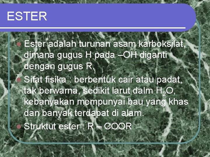 ESTER l Ester adalah turunan asam karboksilat, dimana gugus H pada –OH diganti dengan