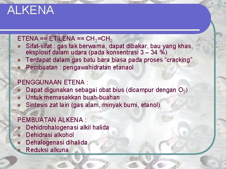 ALKENA ETENA == ETILENA == CH 2=CH 2 l Sifat-sifat : gas tak berwarna,