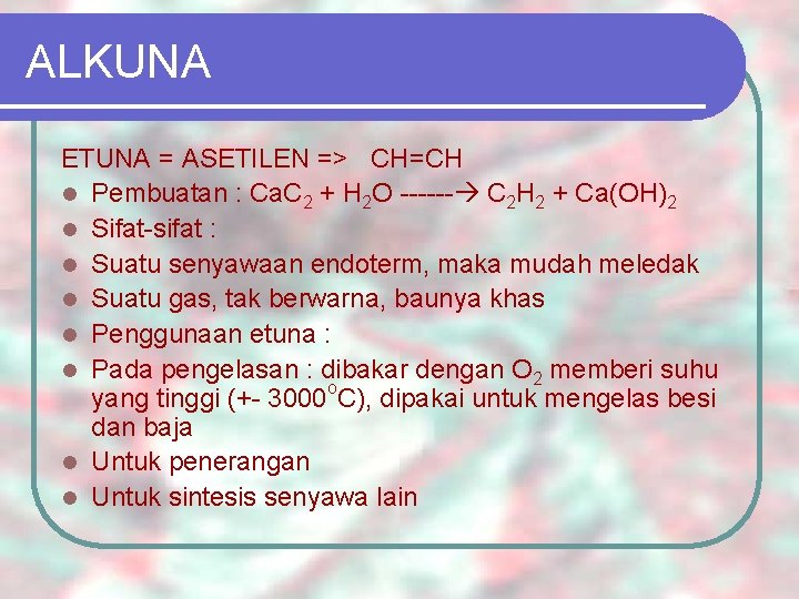 ALKUNA ETUNA = ASETILEN => CH=CH l Pembuatan : Ca. C 2 + H