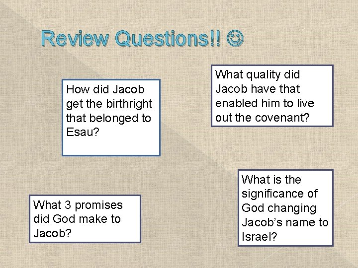 Review Questions!! How did Jacob get the birthright that belonged to Esau? What 3