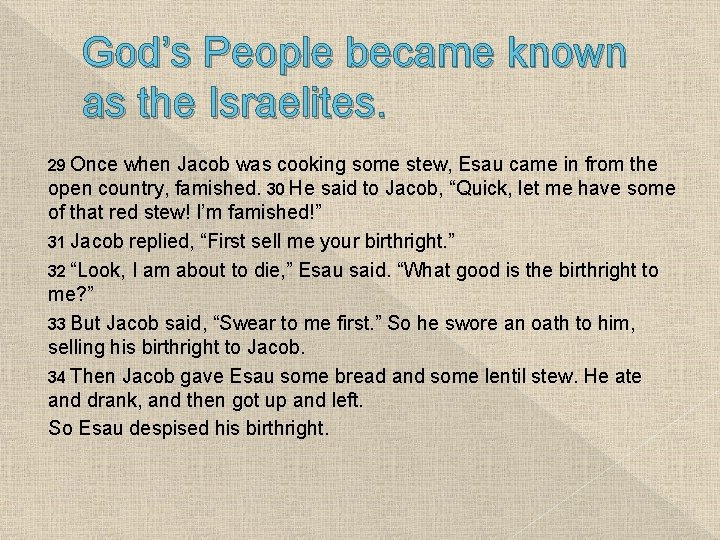 God’s People became known as the Israelites. 29 Once when Jacob was cooking some