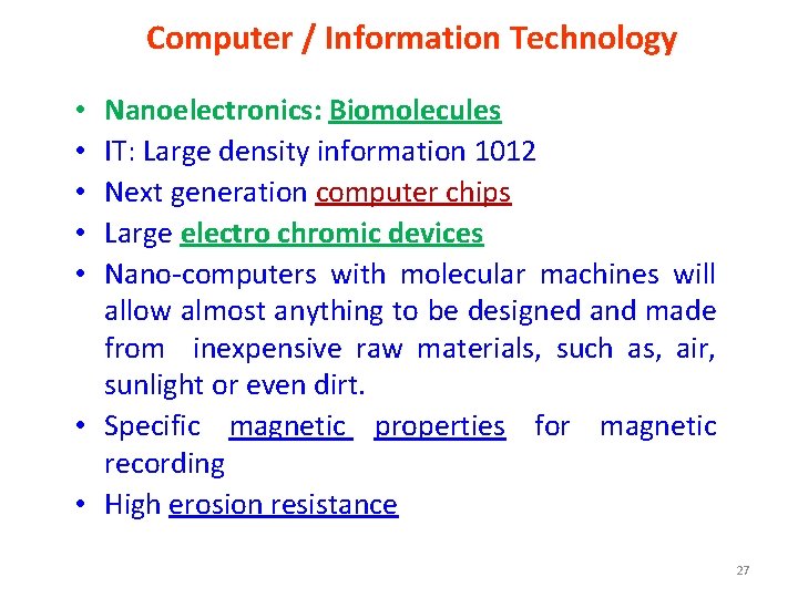 Computer / Information Technology Nanoelectronics: Biomolecules IT: Large density information 1012 Next generation computer