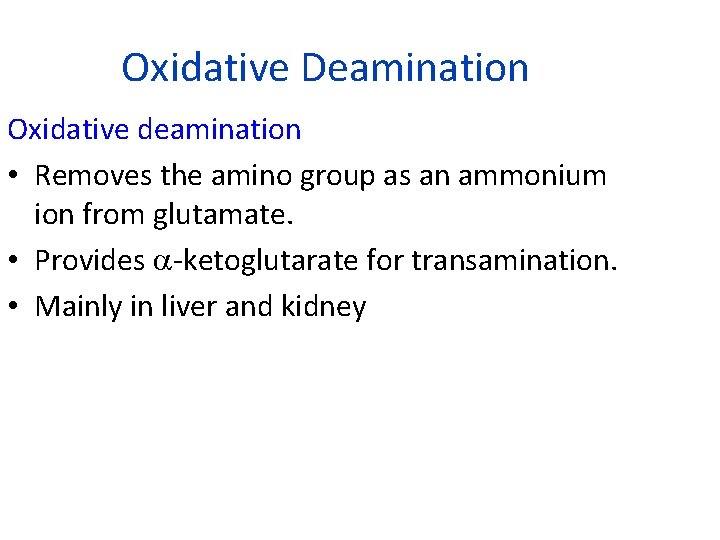 Oxidative Deamination Oxidative deamination • Removes the amino group as an ammonium ion from