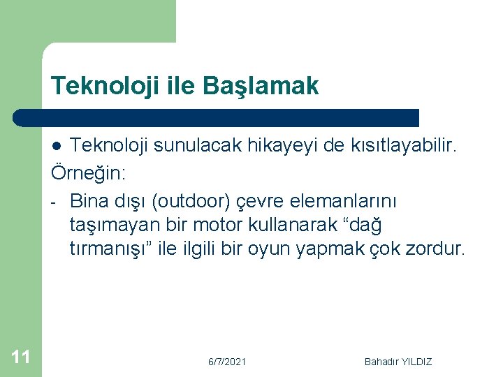 Teknoloji ile Başlamak Teknoloji sunulacak hikayeyi de kısıtlayabilir. Örneğin: - Bina dışı (outdoor) çevre