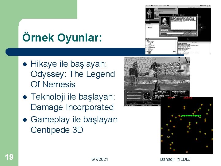 Örnek Oyunlar: l l l 19 Hikaye ile başlayan: Odyssey: The Legend Of Nemesis