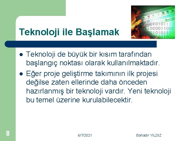 Teknoloji ile Başlamak l l 8 Teknoloji de büyük bir kısım tarafından başlangıç noktası