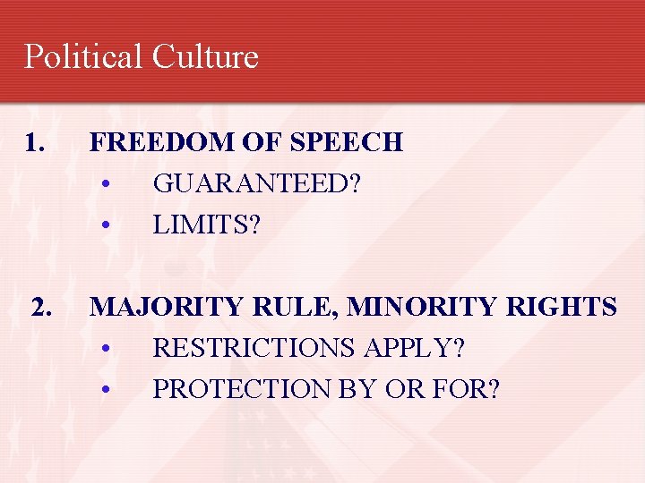 Political Culture 1. FREEDOM OF SPEECH • GUARANTEED? • LIMITS? 2. MAJORITY RULE, MINORITY