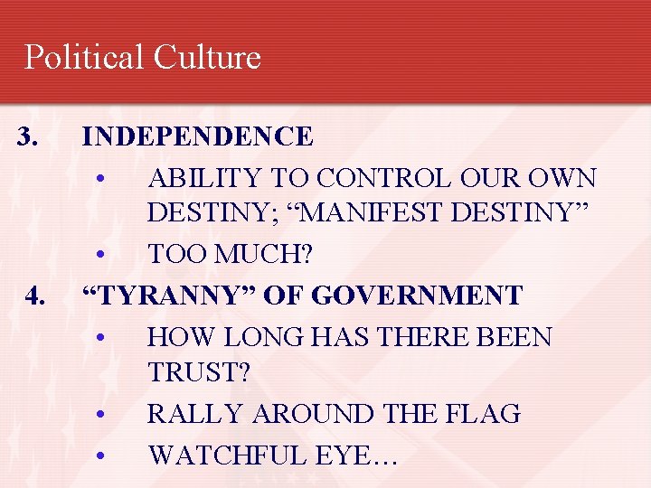 Political Culture 3. 4. INDEPENDENCE • ABILITY TO CONTROL OUR OWN DESTINY; “MANIFEST DESTINY”