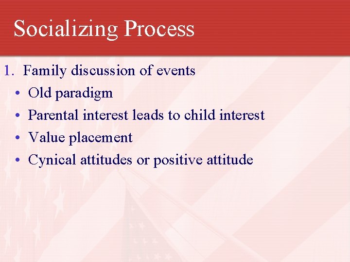 Socializing Process 1. Family discussion of events • Old paradigm • Parental interest leads