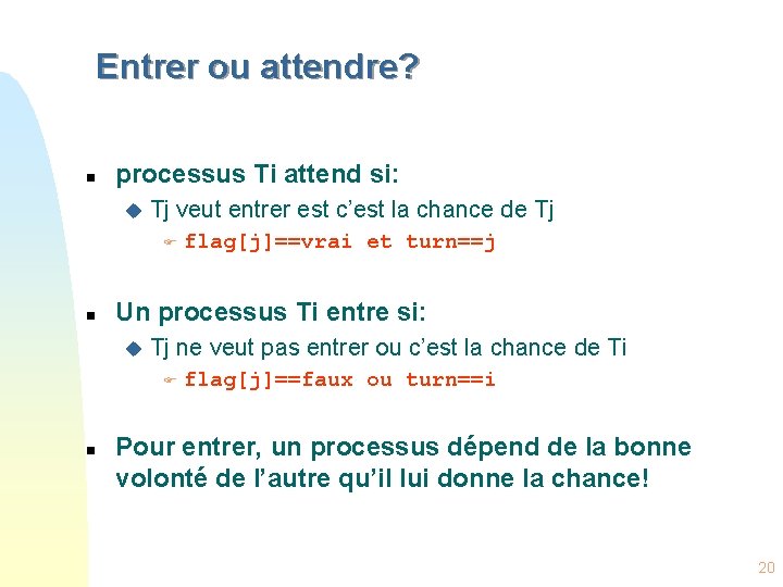 Entrer ou attendre? n processus Ti attend si: u Tj veut entrer est c’est