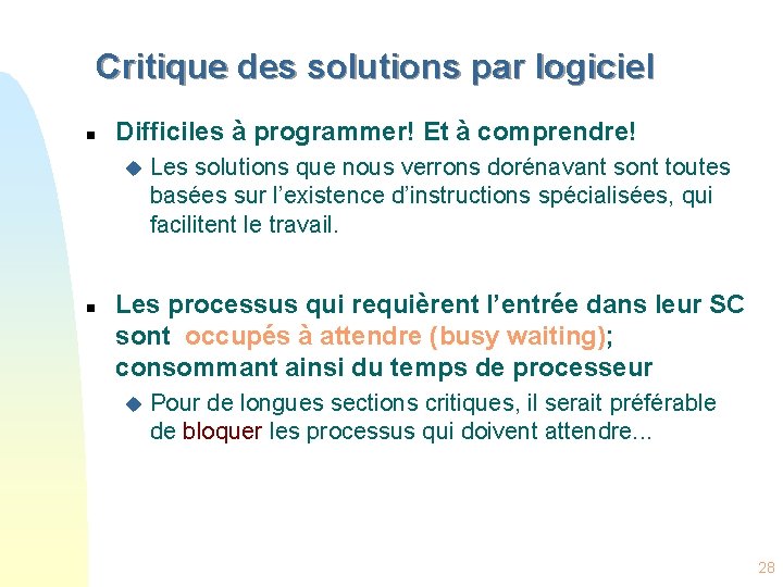 Critique des solutions par logiciel n Difficiles à programmer! Et à comprendre! u n