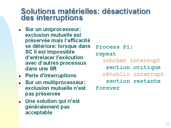 Solutions matérielles: désactivation des interruptions n n Sur un uniprocesseur: exclusion mutuelle est préservée