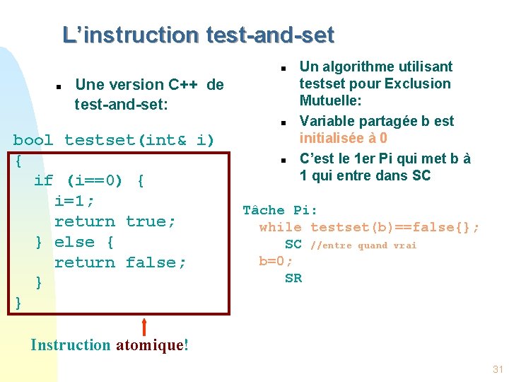 L’instruction test-and-set n n Une version C++ de test-and-set: n bool testset(int& i) {