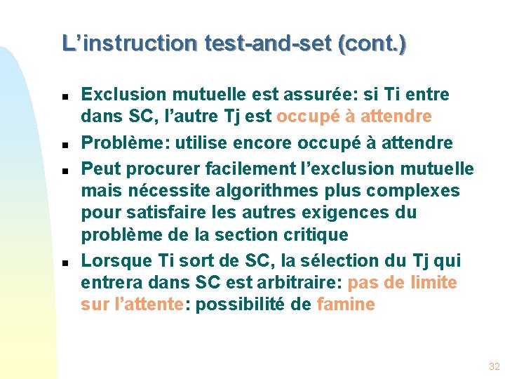 L’instruction test-and-set (cont. ) n n Exclusion mutuelle est assurée: si Ti entre dans